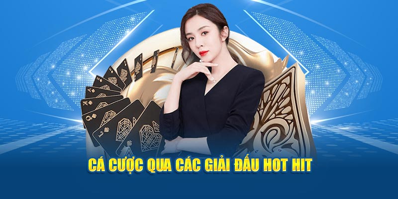 Cá cược qua các giải đấu hot hit