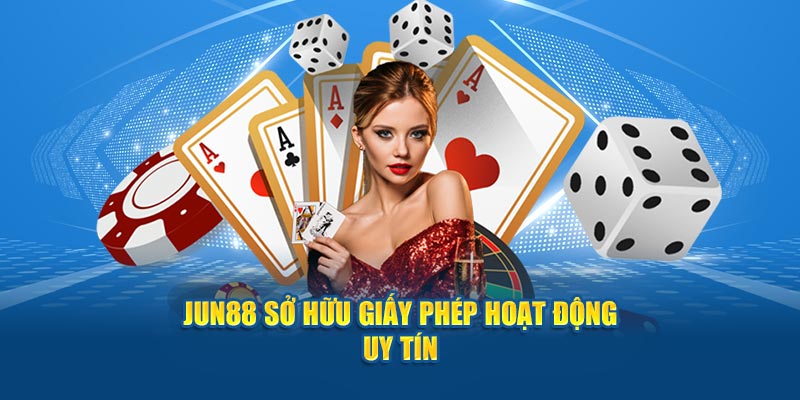 Jun88 sở hữu giấy phép hoạt động uy tín