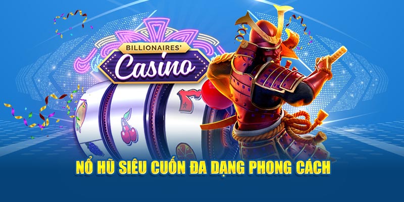 Nổ hũ siêu cuốn đa dạng phong cách 
